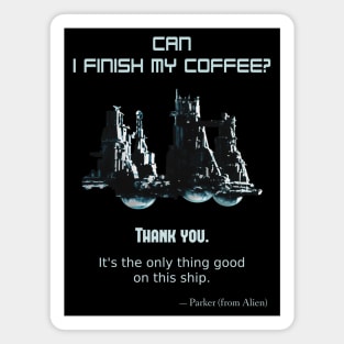 Alien (1979), Parker: Can I finish my coffee? Magnet